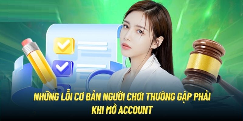 Những lỗi cơ bản người chơi thường gặp phải khi mở account