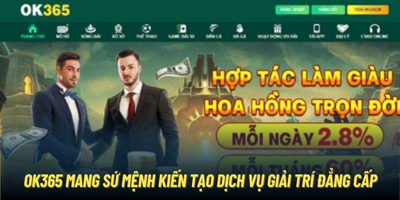 OK365 mang sứ mệnh kiến tạo dịch vụ giải trí đẳng cấp