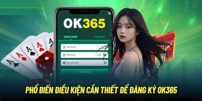 Phổ biến điều kiện cần thiết để đăng ký OK365