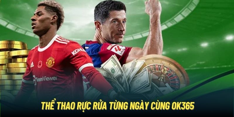 Thể thao rực rửa từng ngày cùng OK365